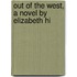 Out Of The West, A Novel By Elizabeth Hi
