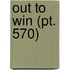 Out To Win (Pt. 570)