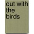 Out With The Birds