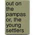 Out on the Pampas Or, the Young Settlers