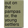 Out on the Pampas Or, the Young Settlers door George Alfred Henty