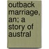 Outback Marriage, An; A Story Of Austral