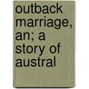 Outback Marriage, An; A Story Of Austral door Andrew Barton Paterson