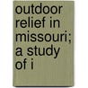 Outdoor Relief In Missouri; A Study Of I door George Alfred Warfield