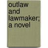 Outlaw And Lawmaker; A Novel door Mrs. Campbell Praed