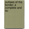 Outlaws Of The Border; A Complete And Au door Jay Donald
