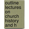 Outline Lectures On Church History And H door Heman Lincoln