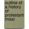 Outline Of A History Of Protestant Missi by Gustav Warneck