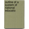 Outline Of A System Of National Educatio door Osmond de Beauvoir Priaulx