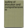 Outline Of Elocution And Comprehensive M by G. Walter Dale