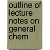 Outline Of Lecture Notes On General Chem by John Tappan Stoddard
