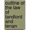 Outline Of The Law Of Landlord And Tenan door Edgar Fo