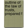 Outline Of The Law Of Trusts, Prepared F by George Ingalls Woolley