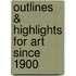 Outlines & Highlights For Art Since 1900