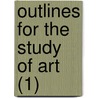Outlines For The Study Of Art (1) door Harry Huntington Powers