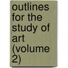 Outlines For The Study Of Art (Volume 2) door Harry Huntington Powers