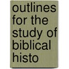 Outlines For The Study Of Biblical Histo by Frank Knight Sanders