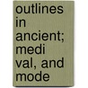 Outlines In Ancient; Medi  Val, And Mode door S. Laura Ensign