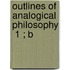 Outlines Of Analogical Philosophy  1 ; B