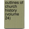 Outlines Of Church History (Volume 24) door Hans Von Schubert