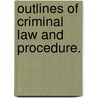 Outlines Of Criminal Law And Procedure. by Emlin McClain