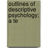 Outlines Of Descriptive Psychology; A Te door George Trumbull Ladd