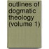 Outlines Of Dogmatic Theology (Volume 1)