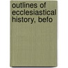 Outlines Of Ecclesiastical History, Befo door William Henry Hoare