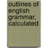 Outlines Of English Grammar, Calculated