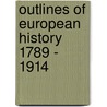 Outlines Of European History 1789 - 1914 by G.B. Smith
