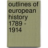 Outlines Of European History 1789 - 1914 door G.B. Smith