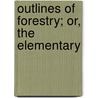 Outlines Of Forestry; Or, The Elementary door Edwin James Houston