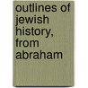 Outlines Of Jewish History, From Abraham door Francis Ernest Gigot