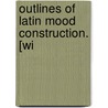 Outlines Of Latin Mood Construction. [Wi door George Edward Comerford Casey
