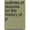 Outlines Of Lectures On The History Of P door John Jay Elmendorf