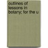 Outlines Of Lessons In Botany; For The U