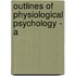 Outlines Of Physiological Psychology - A