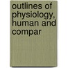Outlines Of Physiology, Human And Compar door John Marshall