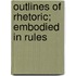 Outlines Of Rhetoric; Embodied In Rules