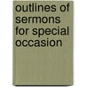 Outlines Of Sermons For Special Occasion by Authors Various