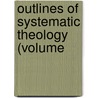 Outlines Of Systematic Theology (Volume by Augustus Hopkins Strong
