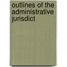 Outlines Of The Administrative Jurisdict by Thomas Henry Haddan