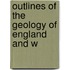 Outlines Of The Geology Of England And W