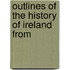 Outlines Of The History Of Ireland From