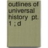 Outlines Of Universal History  Pt. 1 ; D