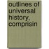 Outlines Of Universal History, Comprisin