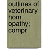 Outlines Of Veterinary Hom Opathy; Compr door James Moore
