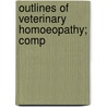 Outlines Of Veterinary Homoeopathy; Comp by James Moore