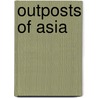 Outposts Of Asia door Morilla Maria Norton