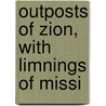 Outposts Of Zion, With Limnings Of Missi by William Henry Goode
